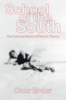 School of the South: The Colonial Roots of French Theory-cover