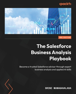 The Salesforce Business Analysis Playbook - Second Edition: Become a trusted Salesforce advisor through expert business analysis and applied AI skills-cover