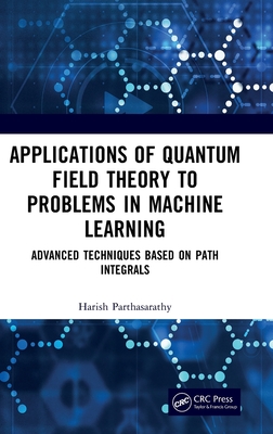 Applications of Quantum Field Theory to Problems in Machine Learning: Advanced Techniques Based on Path Integrals-cover