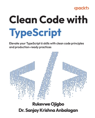 Clean Code with TypeScript: Elevate your TypeScript 6 skills with clean code principles and production-ready practices-cover