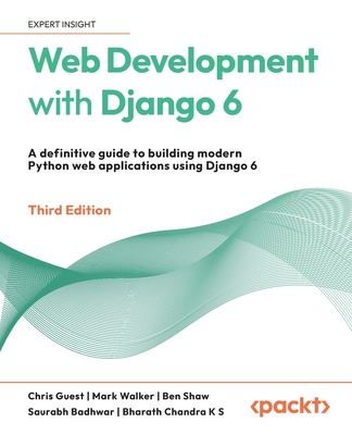 Web Development with Django 6 - Third Edition: A definitive guide to building modern Python web applications using Django 6
