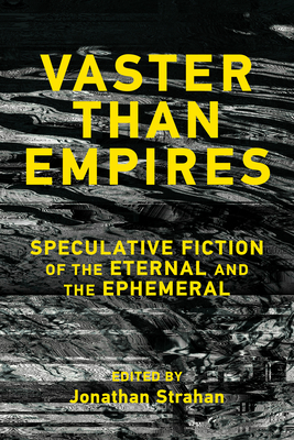 Vaster Than Empires: Speculative Fiction of the Eternal and the Ephemeral-cover