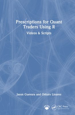 Prescriptions for Quant Traders Using R: Videos & Scripts-cover