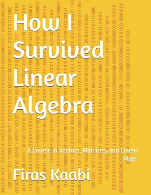 How I Survived Linear Algebra: A Course in Vectors, Matrices, and Linear Maps-cover