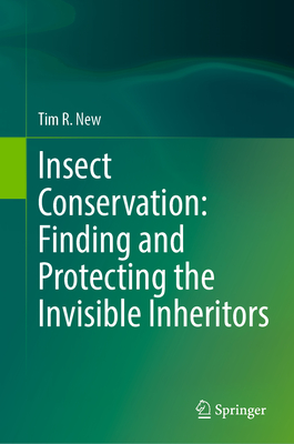 Insect Conservation: Finding and Protecting the Invisible Inheritors-cover