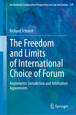 The Freedom and Limits of International Choice of Forum: Asymmetric Jurisdiction and Arbitration Agreements-cover