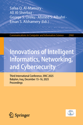 Innovations of Intelligent Informatics, Networking, and Cybersecurity: Third International Conference, 3inc 2025, Babylon, Iraq, December 15-16, 2025,-cover