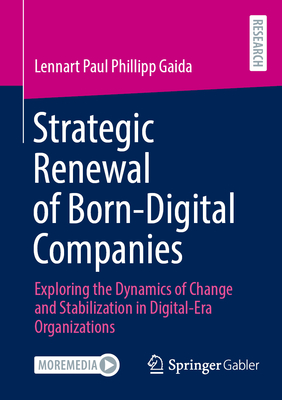 Strategic Renewal of Born-Digital Companies: Exploring the Dynamics of Change and Stabilization in Digital-Era Organizations-cover