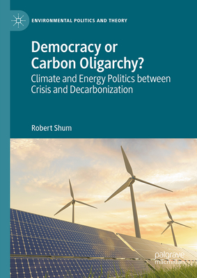 Democracy or Carbon Oligarchy?: Climate and Energy Politics Between Crisis and Decarbonization-cover