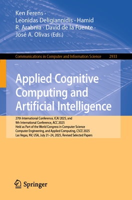 Applied Cognitive Computing and Artificial Intelligence: 27th International Conference, Icai 2025, and 9th International Conference, Acc 2025, Held as-cover