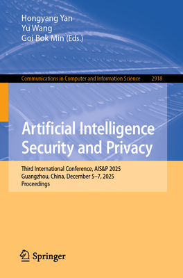 Artificial Intelligence Security and Privacy: Third International Conference, Ais&p 2025, Guangzhou, China, December 5-7, 2025, Proceedings-cover