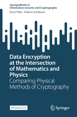 Data Encryption at the Intersection of Mathematics and Physics: Comparing Physical Methods of Cryptography-cover