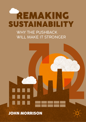 Remaking Sustainability: Why the Pushback Will Make It Stronger-cover