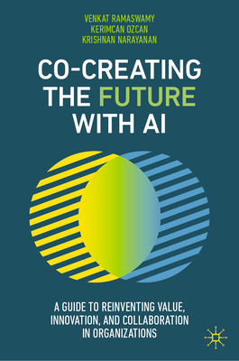 Co-Creating the Future with AI: A Guide to Reinventing Value, Innovation, and Collaboration in Organizations-cover