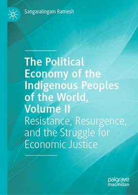 The Political Economy of the Indigenous Peoples of the World, Volume II: Resistance, Resurgence, and the Struggle for Economic Justice-cover