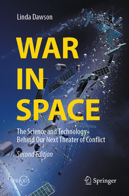 War in Space: The Science and Technology Behind Our Next Theater of Conflict-cover