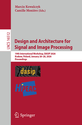 Design and Architecture for Signal and Image Processing: 19th International Workshop, Dasip 2026, Krakow, Poland, January 26 - 28, 2026, Proceedings-cover