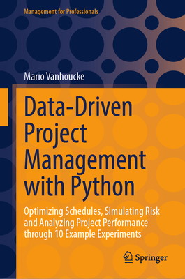 Data-Driven Project Management with Python: Optimizing Schedules, Simulating Risk and Analyzing Project Performance Through 10 Example Experiments-cover