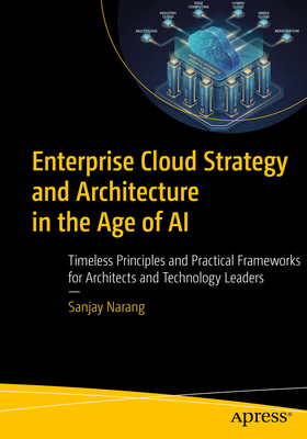Enterprise Cloud Strategy and Architecture in the Age of AI: Timeless Principles and Practical Frameworks for Architects and Technology Leaders-cover