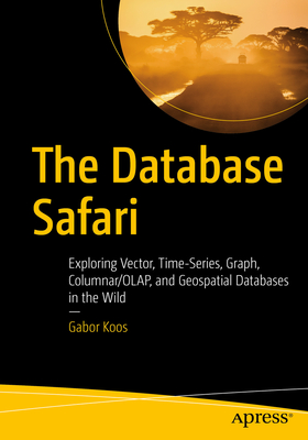 The Database Safari: Exploring Vector, Time-Series, Graph, Columnar/Olap, and Geospatial Databases in the Wild-cover