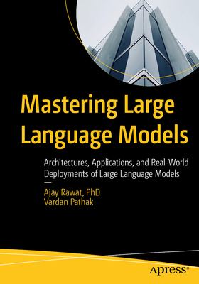 Mastering Large Language Models: Architectures, Applications, and Real-World Deployments of Large Language Models-cover