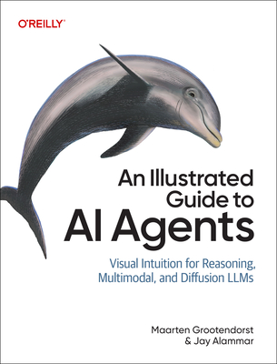 An Illustrated Guide to AI Agents: Concepts and Code for Building Agents with Llms, Tools, and Memory-cover