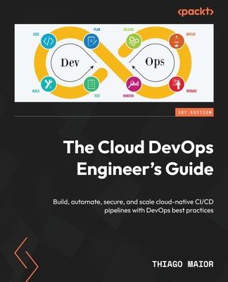 The Cloud DevOps Engineer's Guide: Build, automate, secure, and scale cloud-native CI/CD pipelines with DevOps best practices-cover
