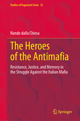 The Heroes of the Antimafia: Resistance, Justice, and Memory in the Struggle Against the Italian Mafia-cover