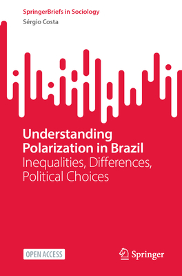 Understanding Polarization in Brazil: Inequalities, Differences, Political Choices-cover