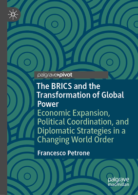 The Brics and the Transformation of Global Power: Economic Expansion, Political Coordination, and Diplomatic Strategies in a Changing World Order-cover