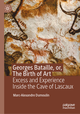 Georges Bataille, Or, the Birth of Art: Excess and Experience Inside the Cave of Lascaux-cover