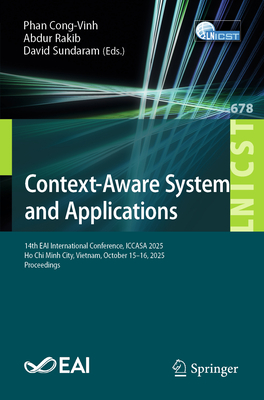 Context-Aware Systems and Applications: 14th Eai International Conference, Iccasa 2025, Ho CHI Minh City, Vietnam, October 15-16, 2025, Proceedings-cover