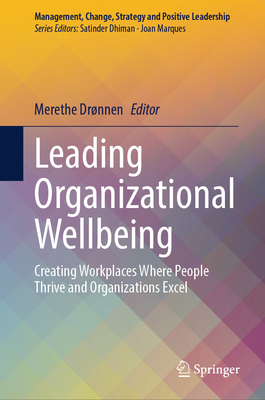 Leading Organizational Wellbeing: Creating Workplaces Where People Thrive and Organizations Excel-cover
