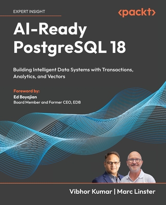 AI-Ready PostgreSQL 18: Building Intelligent Data Systems with Transactions, Analytics, and Vectors-cover