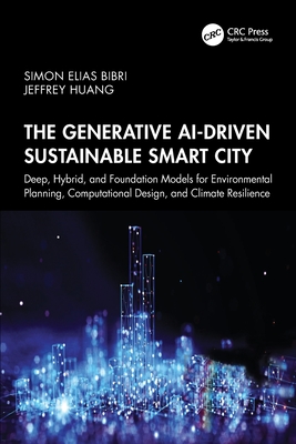 The Generative Ai-Driven Sustainable Smart City: Deep, Hybrid, and Foundation Models for Environmental Planning, Computational Design, and Climate Res-cover