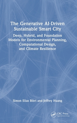 The Generative Ai-Driven Sustainable Smart City: Deep, Hybrid, and Foundation Models for Environmental Planning, Computational Design, and Climate Res-cover
