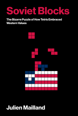 Soviet Blocks: The Bizarre Puzzle of How Tetris Embraced Western Values-cover