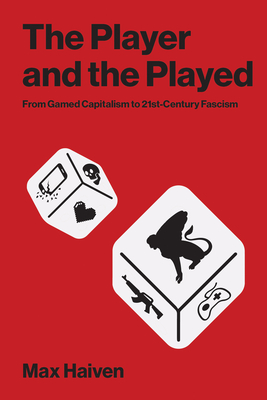 The Player and the Played: From Gamed Capitalism to 21st-Century Fascism-cover