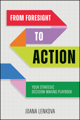 From Foresight to Action: Your Strategic Decision-Making Playbook for an Uncertain World-cover