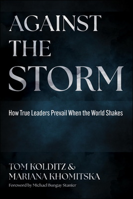 Against the Storm: How True Leaders Prevail When the World Shakes-cover