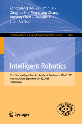 Intelligent Robotics: 6th China Intelligent Robotics Academic Conference, Cirac 2025, Nantong, China, September 20-22, 2025, Proceedings-cover