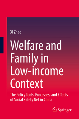 Welfare and Family in Low-Income Context: The Policy Tools, Processes, and Effects of Social Safety Net in China-cover