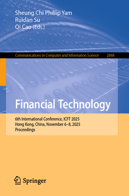 Financial Technology: 6th International Conference, Icft 2025, Hong Kong, China, November 6-8, 2025, Proceedings-cover