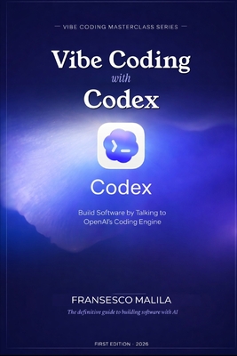 Vibe Coding with Codex: Build Software by Talking to OpenAI's Coding Engine-cover