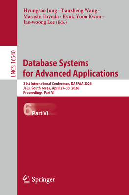 Database Systems for Advanced Applications: 31st International Conference, Dasfaa 2026, Jeju, South Korea, April 27-30, 2026, Proceedings, Part VI-cover