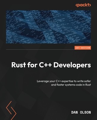 Rust for C++ Developers: Leverage your C++ expertise to write safer and faster systems code in Rust-cover