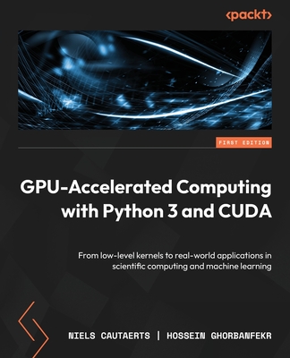 GPU-Accelerated Computing with Python 3 and CUDA: From low-level kernels to real-world applications in scientific computing and machine learning-cover