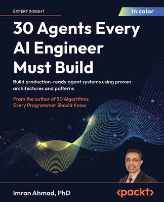 30 Agents Every AI Engineer Must Build: Build production-ready agent systems using proven architectures and patterns-cover
