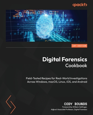 Digital Forensics Cookbook: Field-tested recipes for real-world investigations across Windows, macOS, Linux, iOS, and Android-cover