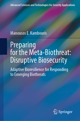 Preparing for the Meta-Biothreat: Disruptive Biosecurity: Adaptive Bioresilience for Responding to Emerging Biothreats-cover